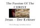 The Passion Of The CHRIST Jesus – Der Erlöser Die Erlösung verstehen lernen