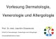 Vorlesung Dermatologie, Venerologie und Vorlesung Dermatologie, Venerologie und Allergologie Prof. Dr
